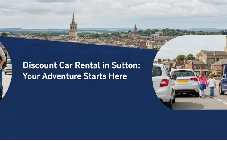  How To Find Discount Car Rental In Sutton With Zero Hassle 