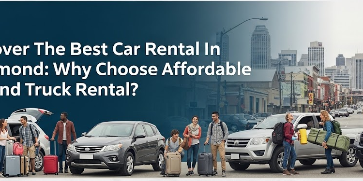  Discover The Best Car Rental In Richmond: Why Choose Affordable Car And Truck Rental? 
