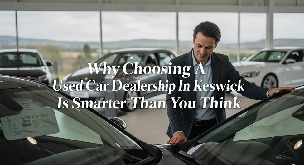  Why Choosing A Used Car Dealership In Keswick Is Smarter Than You Think